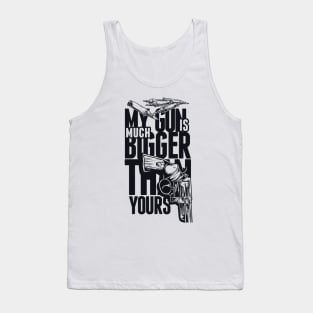 My Gun Is Bigger Than Yours Tank Top